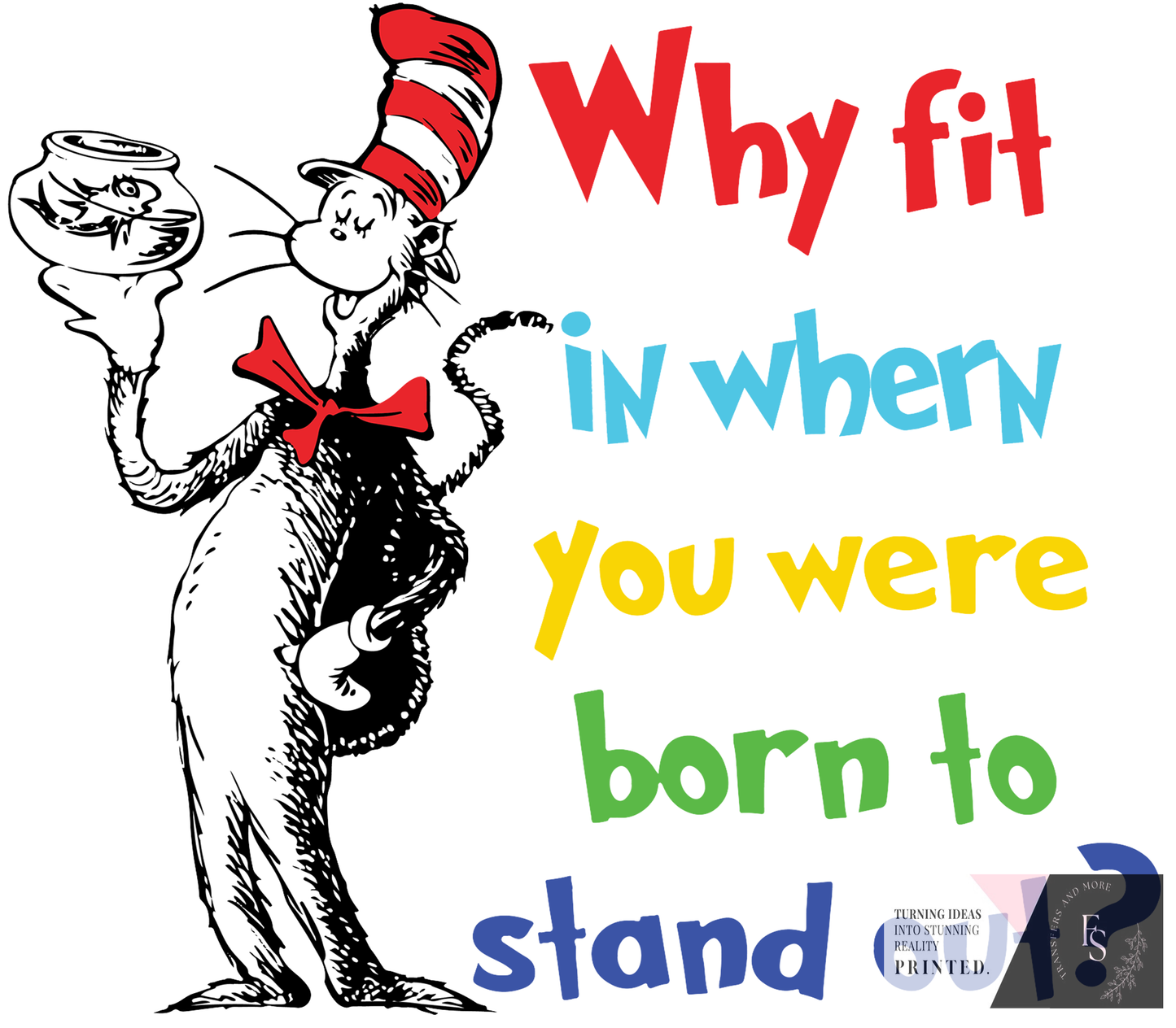 WHY FIT IN WHEN YOU WERE BORN TO STAND OUT