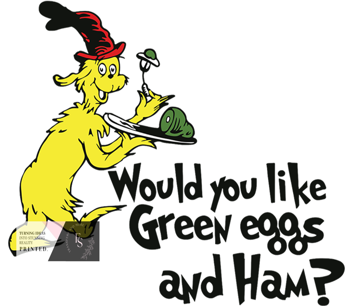 WOULD YOU LIKE GREEN EGGS AND HAM